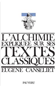 L'ALCHIMIE EXPLIQUEE SUR SES TEXTES CLASSIQUES