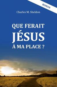 QUE FERAIT JESUS A MA PLACE? (NOUVELLE EDITION)