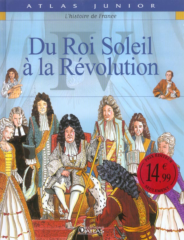 DU ROI-SOLEIL A LA REVOLUTION - DU ROI SOLEIL A LA REVOLUTION