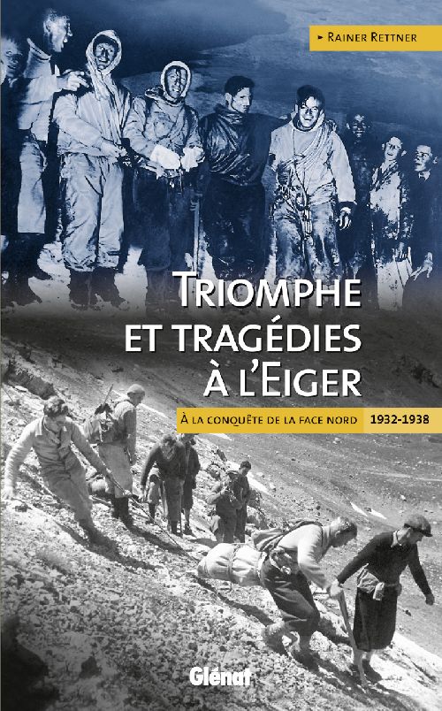 TRIOMPHE ET TRAGEDIES A L'EIGER - A LA CONQUETE DE LA FACE NORD  1932-1938