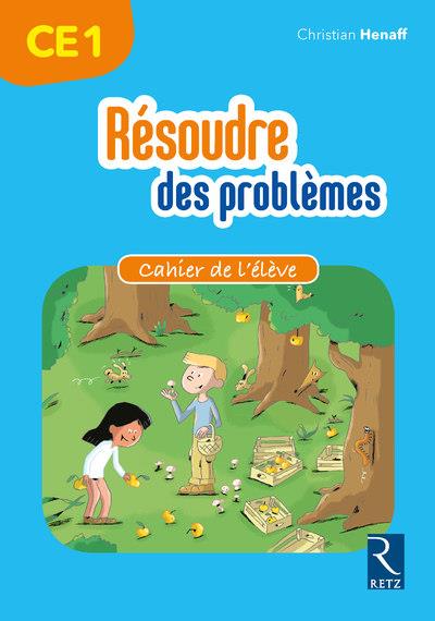 Resoudre des problemes - cahier de l'eleve ce1