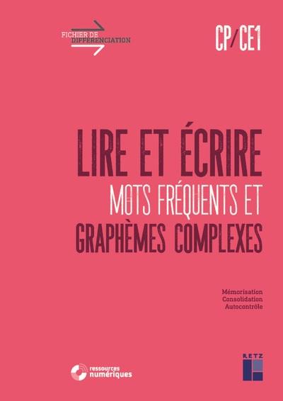 LIRE ET ECRIRE CP-CE1 - MOTS FREQUENTS ET GRAPHEMES COMPLEXES + TELECHARGEMENT