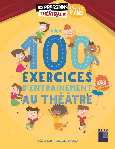 100 EXERCICES D'ENTRAINEMENT AU THEATRE A PARTIR DE 8 ANS + DVD
