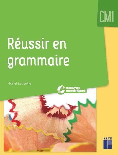 Reussir en grammaire au cm1 + ressources numeriques