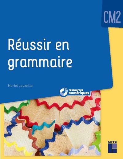 Reussir en grammaire cm2 + ressources numeriques