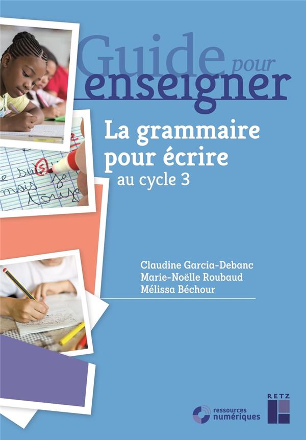 La grammaire pour ecrire ce2 et cycle 3 + ressources numeriques