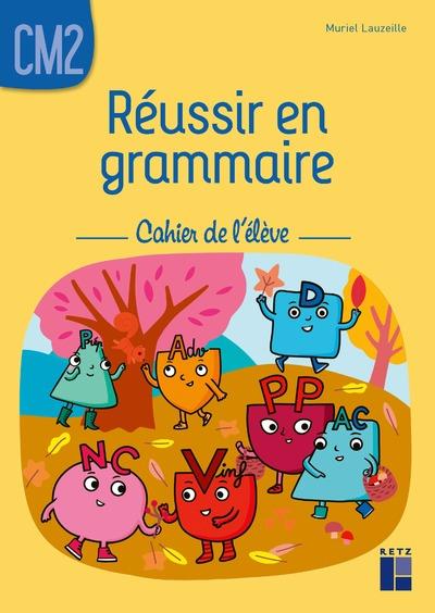 Reussir en grammaire cm2 - cahier de l'eleve