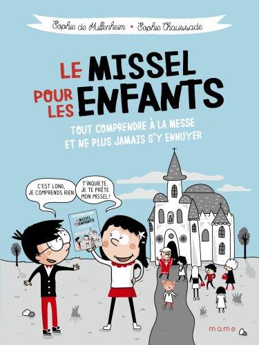 Le missel pour les enfants - tout comprendre a la messe et ne plus jamais s'y ennuyer