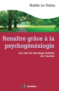 RENAITRE GRACE A LA PSYCHOGENEALOGIE - LES CLES DU DECODAGE FAMILIAL DE L'INCESTE