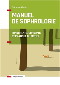 MANUEL DE SOPHROLOGIE - 2E ED. - FONDEMENTS, CONCEPTS ET PRATIQUE DU METIER