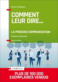 COMMENT LEUR DIRE... LA PROCESS COMMUNICATION - 3E ED.