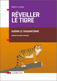 REVEILLER LE TIGRE - GUERIR LE TRAUMATISME