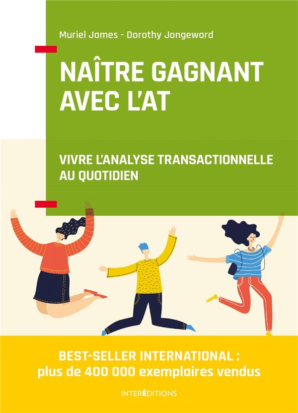 NAITRE GAGNANT AVEC L'AT - 2E ED. - VIVRE L'ANALYSE TRANSACTIONNELLE AU QUOTIDIEN