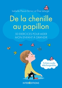 DE LA CHENILLE AU PAPILLON - 50 EXERCICES POUR AIDER MON ENFANT A GRANDIR