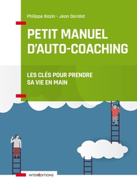 PETIT MANUEL D'AUTO-COACHING - 3E ED. - LES CLES POUR PRENDRE SA VIE EN MAIN