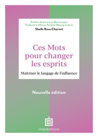CES MOTS POUR CHANGER LES ESPRITS - 2E ED. - MAITRISER LE LANGAGE DE L'INFLUENCE