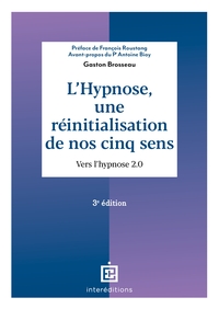 L'HYPNOSE, UNE REINITIALISATION DE NOS CINQ SENS - 3E ED. - VERS L'HYPNOSE 2.0