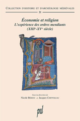 ECONOMIE ET RELIGION - L'EXPERIENCE DES ORDRES MENDIANTS (XIIIE - XVE SIECLE)