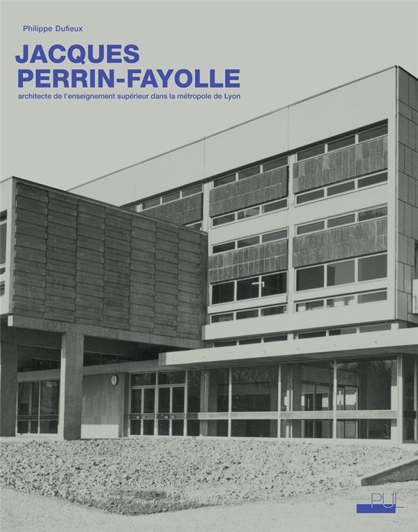 JACQUES PERRIN-FAYOLLE - ARCHITECTE DE L'ENSEIGNEMENT SUPERIEUR DANS LA METROPOLE DE LYON