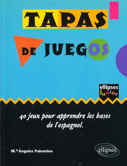 TAPAS DE JUEGOS 40 JEUX POUR APPRENDRE LES BASES DE L'ESPAGNOL ELLIPSES JUNIOR