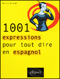 1001 EXPRESSIONS POUR TOUT DIRE EN ESPAGNOL