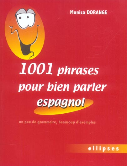 1001 PHRASES POUR BIEN PARLER ESPAGNOL - UN PEU DE GRAMMAIRE, BEAUCOUP D'EXEMPLES