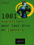 1001 EXPRESSIONS POUR TOUT DIRE EN JAPONAIS