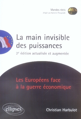 La main invisible des puissances. les europeens face a la guerre economique. 2e edition