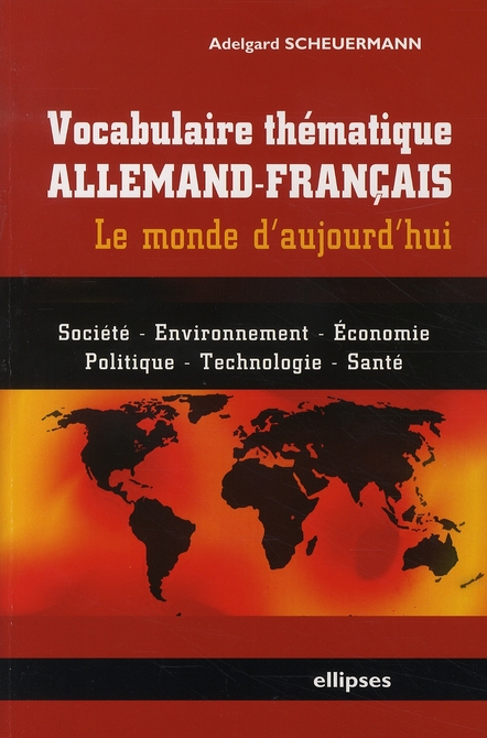 VOCABULAIRE THEMATIQUE ALLEMAND-FRANCAIS - LE MONDE D'AUJOURD'HUI - SOCIETE, ECONOMIE, ENVIRONNEMENT