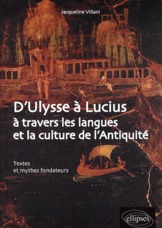 D'ULYSSE A LUCIUS A TRAVERS LES LANGUES ET LA CULTURE DE L'ANTIQUITE. TEXTES ET MYTHES FONDATEURS