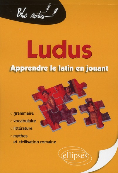 Ludus. apprendre le latin en jouant. grammaire - vocabulaire - litterature - mythes et civilisation