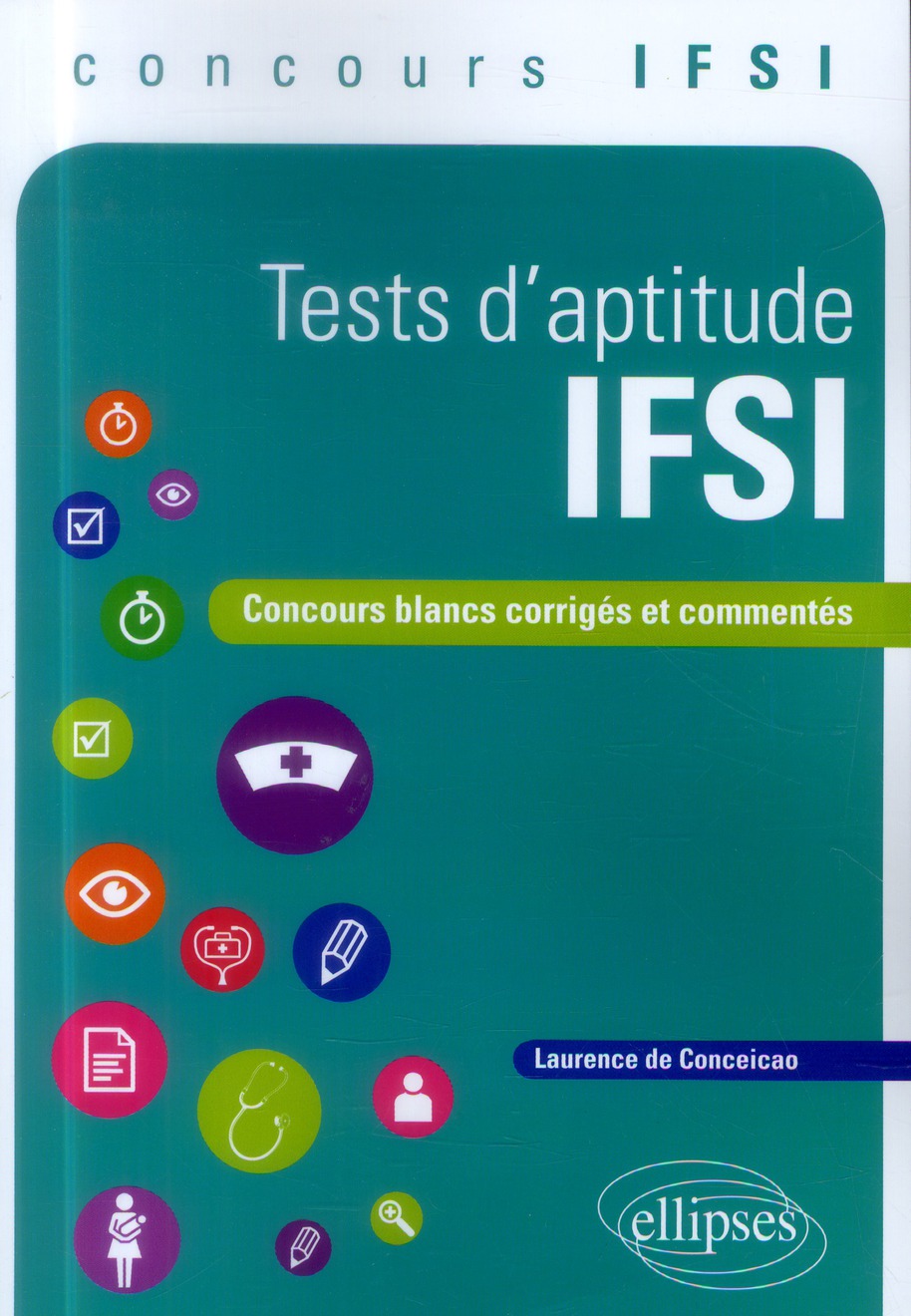 TESTS D APTITUDE IFSI. CONCOURS BLANCS CORRIGES ET COMMENTES, CONCOURS IFSI