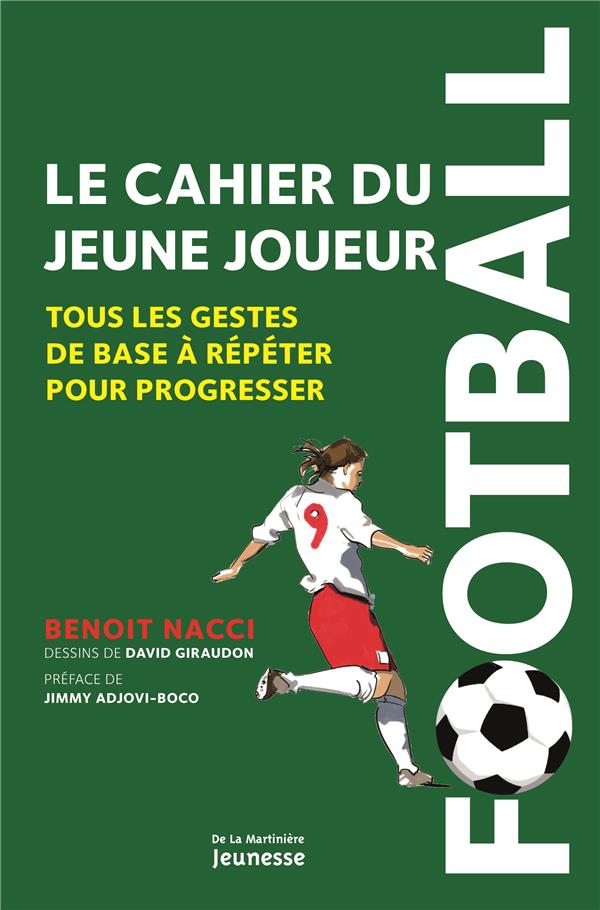 Football, le cahier du jeune joueur. tous les gestes de base a repeter pour progresser