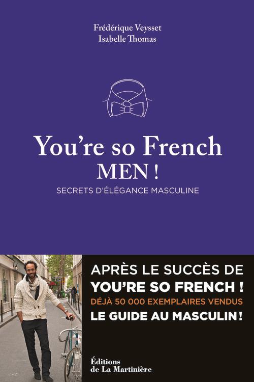 YOU'RE SO FRENCH MEN . SECRETS DE L'ELEGANCE A LA