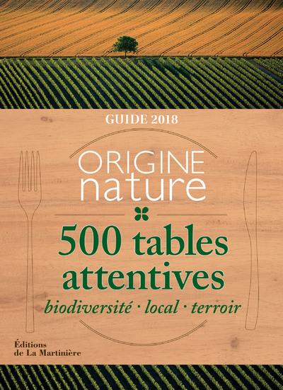 GUIDE ORIGINE NATURE. 500 TABLES ATTENTIVES (FRANCE BELGIQUE LUXEMBOURG SUISSE QUEBEC)