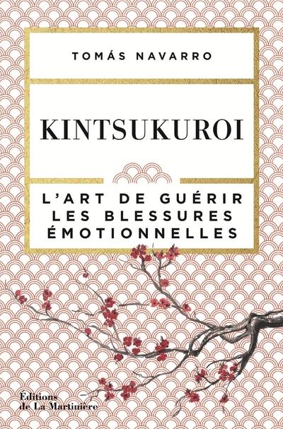 KINTSUKUROI. L'ART DE GUERIR LES BLESSURES EMOTIONNELLES