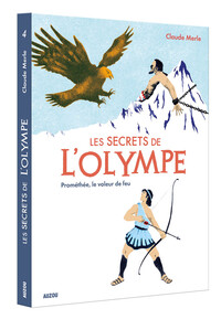 LES SECRETS DE L'OLYMPE TOME 4 PROMETHEE, LE VOLEUR DE FEU