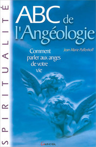 ABC DE L'ANGEOLOGIE : COMMENT PARLER AUX ANGES DE VOTRE VIE