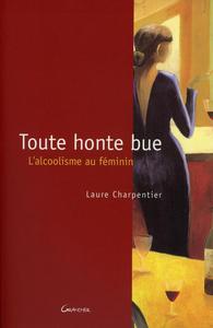 TOUTE HONTE BUE - L'ALCOOLISME AU FEMININ