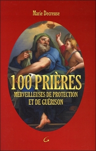 100 PRIERES MERVEILLEUSES DE PROTECTION ET DE GUERISON