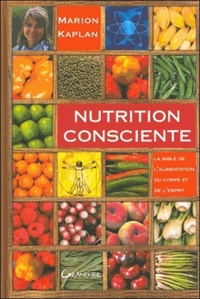 NUTRITION CONSCIENTE - LA BIBLE DE L'ALIMENTATION DU CORPS ET DE L'ESPRIT