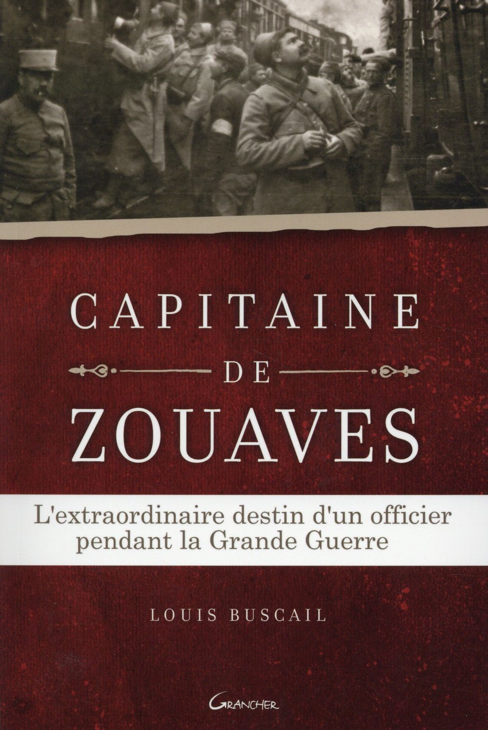 CAPITAINE DE ZOUAVES - L'EXTRAORDINAIRE DESTIN D'UN OFFICIER PENDANT LA GRANDE GUERRE