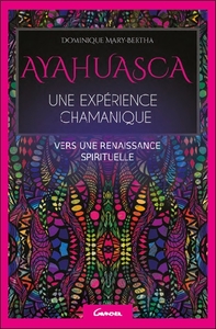AYAHUASCA - UNE EXPERIENCE CHAMANIQUE - VERS UNE RENAISSANCE SPIRITUELLE