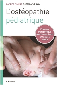 L'OSTEOPATHIE PEDIATRIQUE - PROTOCOLE THERAPEUTIQUE POUR LE NOURRISSON ET LE JEUNE ENFANT
