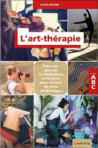 L'ART-THERAPIE - ABC - PRESENTE PLUS DE 15 MEDITATIONS ARTISTIQUES AVEC ATELIERS DE MISE EN PRATIQUE