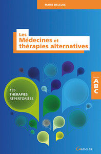 LES MEDECINES ET THERAPIES ALTERNATIVES - 135 THERAPIES REPERTORIEES - ABC