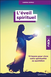 L'EVEIL SPIRITUEL - 19 LECONS POUR VIVRE VOTRE SPIRITUALITE AU QUOTIDIEN - ABC