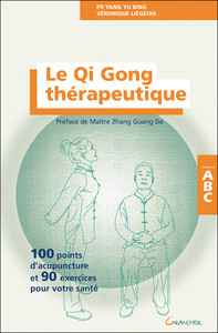LE QI GONG THERAPEUTIQUE - 100 POINTS D'ACUPUNCTURE ET 90 EXERCICES POUR VOTRE SANTE - ABC