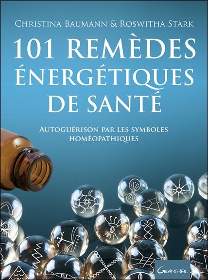 101 REMEDES ENERGETIQUES DE SANTE - AUTOGUERISON PAR LES SYMBOLES HOMEOPATHIQUES