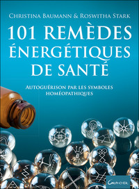 101 REMEDES ENERGETIQUES DE SANTE - AUTOGUERISON PAR LES SYMBOLES HOMEOPATHIQUES
